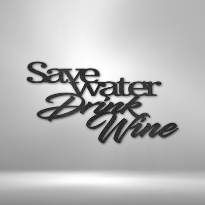 Custom Handmade Designs - Save water drink the Drink Wine Quote - Steel Sign on a brick wall.