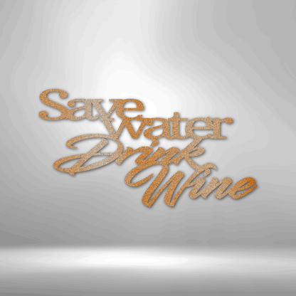 Custom Handmade Designs - Save water drink the Drink Wine Quote - Steel Sign on a brick wall.