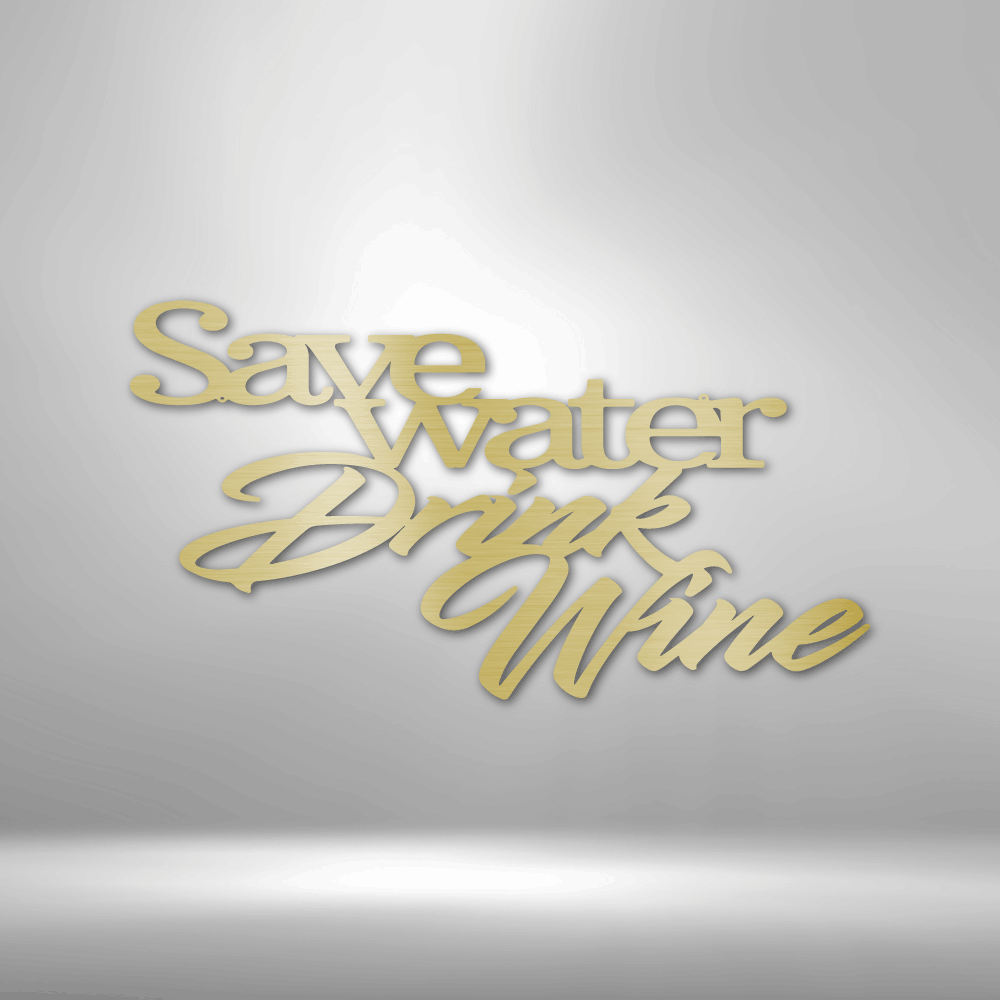 Custom Handmade Designs - Save water drink the Drink Wine Quote - Steel Sign on a brick wall.