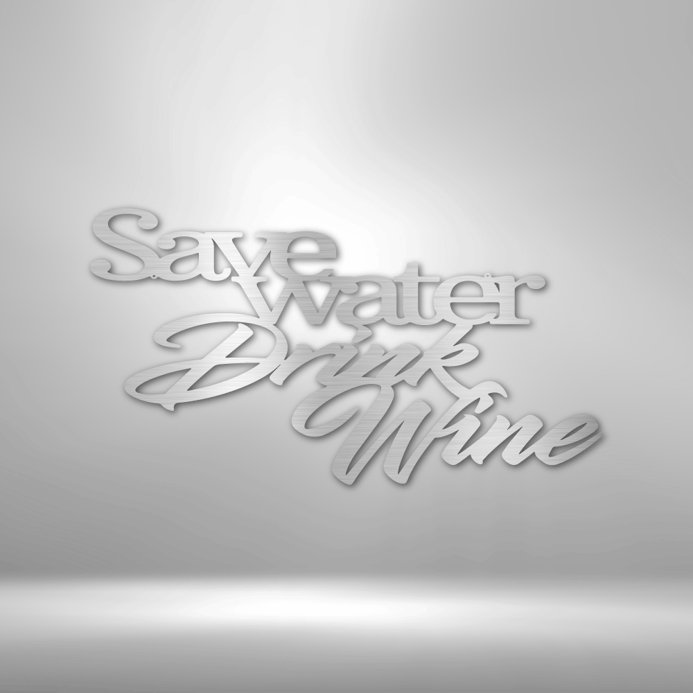 Custom Handmade Designs - Save water drink the Drink Wine Quote - Steel Sign on a brick wall.