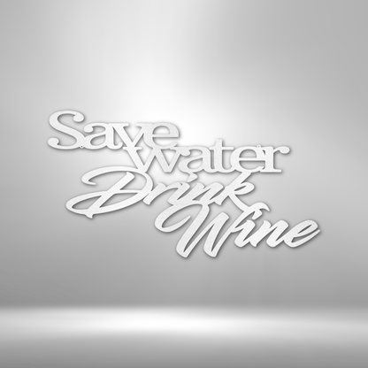 Custom Handmade Designs - Save water drink the Drink Wine Quote - Steel Sign on a brick wall.