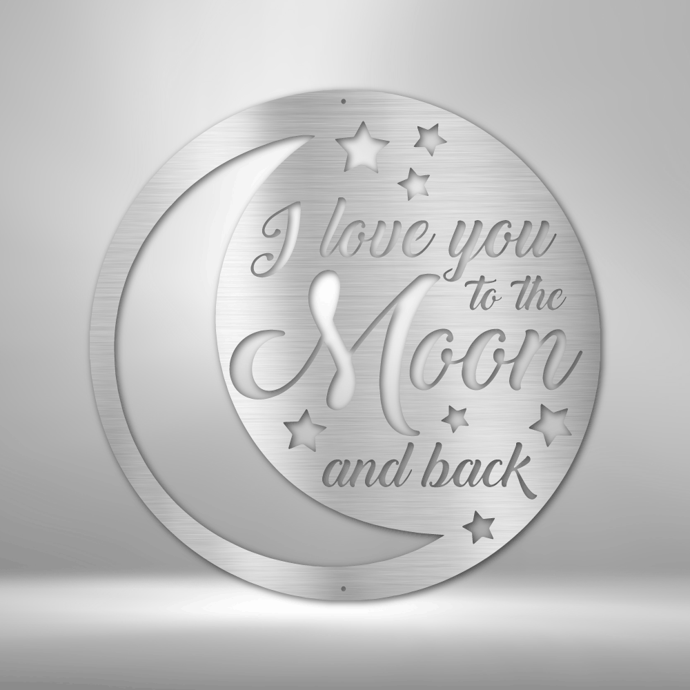 I love you To the Moon and Back - Personalized Steel Sign.