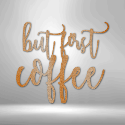 A durable outdoor metal sign portraying a unique and quirky "But First Coffee" quote on a brick wall.