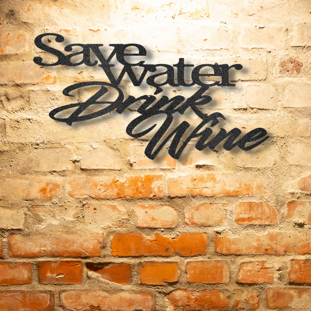 Custom Handmade Designs - Save water drink the Drink Wine Quote - Steel Sign on a brick wall.